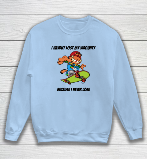 I Haven't Lost My Virginity Because I Never Lose Sweatshirt 4
