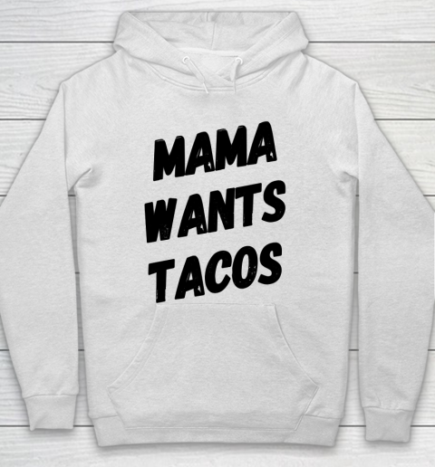 Mother's Day Funny Gift Ideas Apparel  Mama Wants Tacos Taco Lover Shirt Funny Mom Shirt T Sh Hoodie