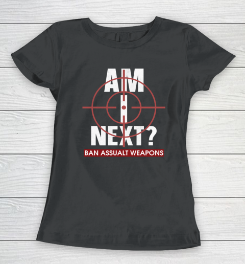Am I Next End Gun Violence Women's T-Shirt
