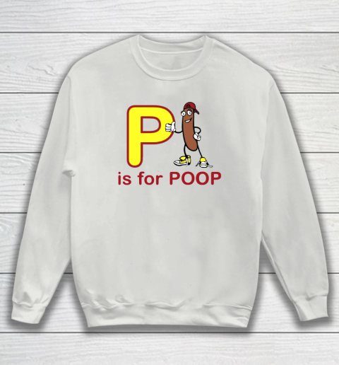 P Is For Poop Sweatshirt | Tee For Sports