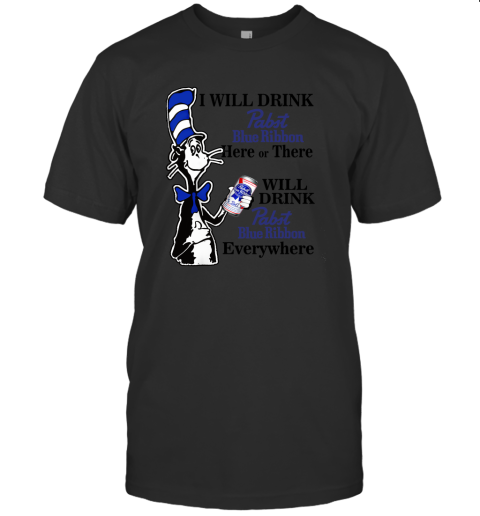 I will drink pabst blue ribbon here or there shirt women T-Shirt