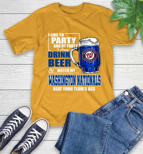 MLB I Like To Party And By Party I Mean Drink Beer And Watch My Washington Nationals Beat Your Team's Ass Baseball T-Shirt 2
