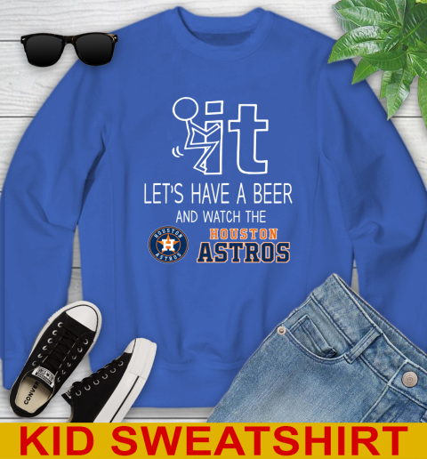 Houston Astros Baseball MLB Let's Have A Beer And Watch Your Team Sports Youth Sweatshirt 6