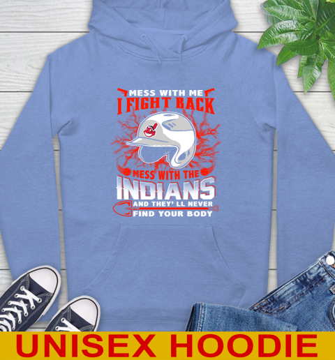 MLB Baseball Cleveland Indians Mess With Me I Fight Back Mess With My Team And They'll Never Find Your Body Shirt Hoodie 11