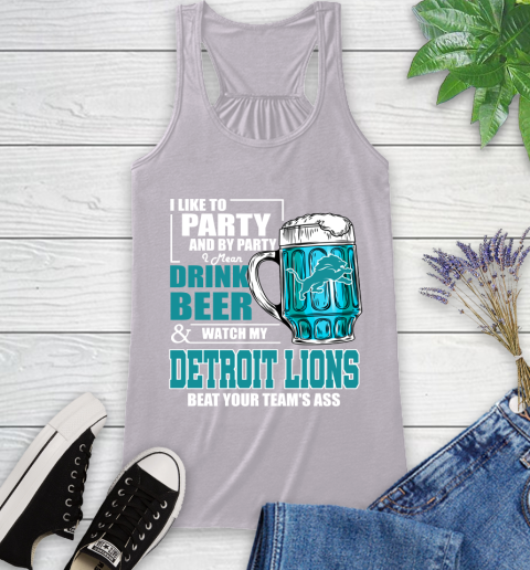 NFL I Like To Party And By Party I Mean Drink Beer and Watch My Detroit Lions Beat Your Team's Ass Football Racerback Tank 4