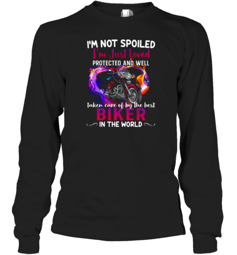 I'm Just Loved Protected And Well Taken Care Of By The Best Biker In The World Long Sleeve T-Shirt