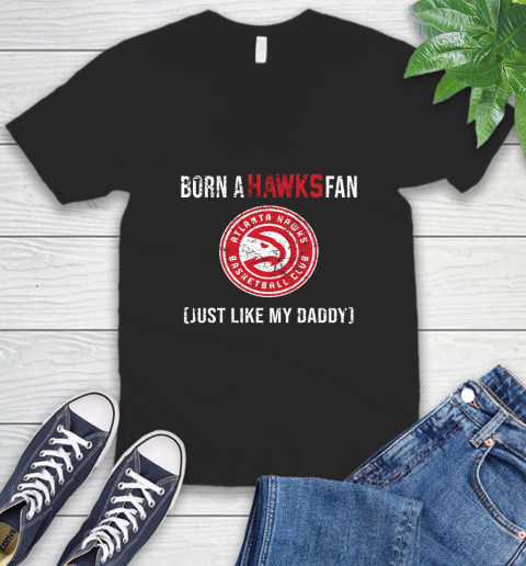 NBA Atlanta Hawks Loyal Fan Just Like My Daddy Basketball Shirt V-Neck T-Shirt