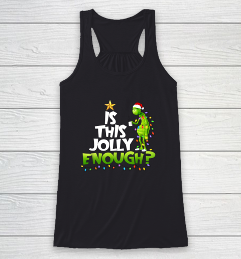 Grinch Is this jolly enough Noel merry christmas Racerback Tank