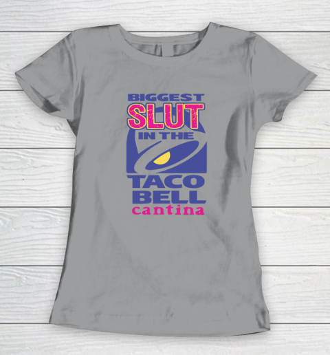 Biggest Slut In the Taco Bell Cantina Women's T-Shirt 3
