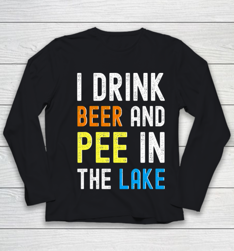 Beer Lover Funny Shirt I Drink Beer I Pee In The Lake Funny Summer Vacation Youth Long Sleeve