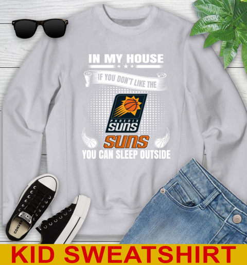 Phoenix Suns NBA Basketball In My House If You Don't Like The  Suns You Can Sleep Outside Shirt Youth Sweatshirt 3