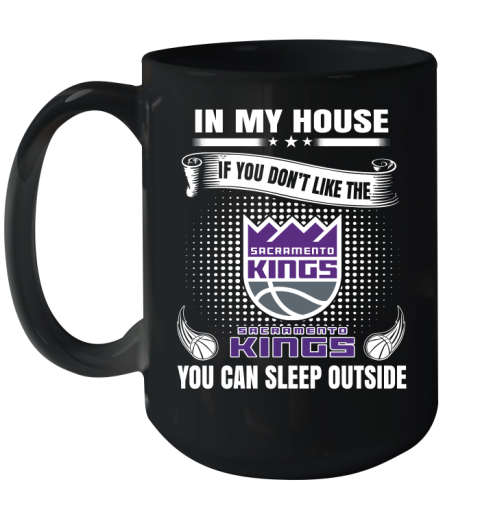 Sacramento Kings NBA Basketball In My House If You Don't Like The  Kings You Can Sleep Outside Shirt Ceramic Mug 15oz