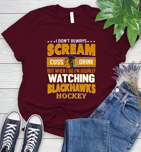 Chicago Blackhawks NHL Hockey I Scream Cuss Drink When I'm Watching My Team Women's T-Shirt 7