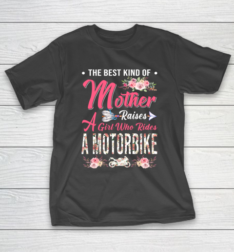 Motorbike the best kind of mother raises a girl T-Shirt