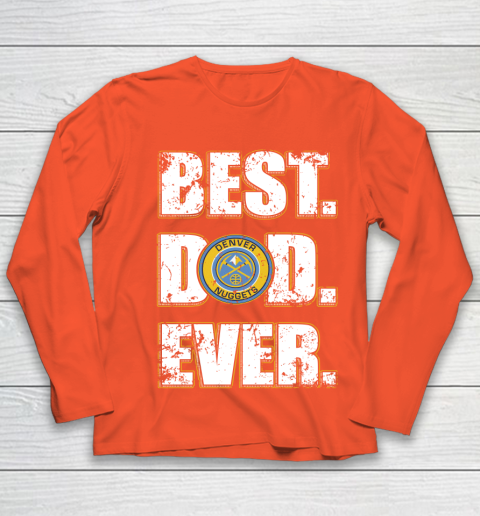 NBA Denver Nuggets Basketball Best Dad Ever Family Shirt Youth Long Sleeve 3