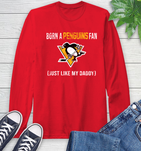NHL Pittsburgh Penguins Hockey Loyal Fan Just Like My Daddy Shirt Long Sleeve T-Shirt 12