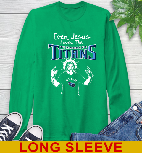 Tennessee Titans NFL Football Even Jesus Loves The Titans Shirt Long Sleeve T-Shirt 8