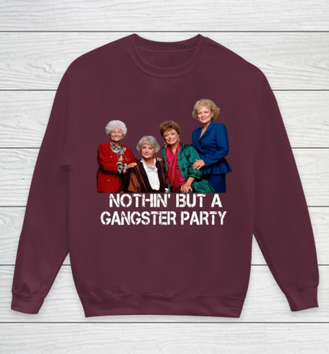 Golden Girls Shirt Bff Tee Best Friends  Nothin' But A Gangter Party Youth Sweatshirt 4