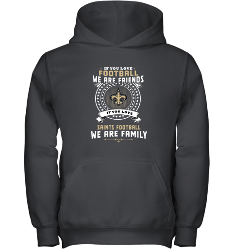 Love Football We Are Friends Love Saints We Are Family Youth Hoodie