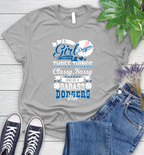 Los Angeles Dodgers MLB Baseball A Girl Should Be Three Things Classy Sassy And A Be Badass Fan Women's T-Shirt 5