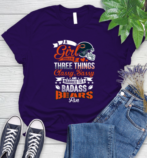 Chicago Bears NFL Football A Girl Should Be Three Things Classy Sassy And A Be Badass Fan Women's T-Shirt 4