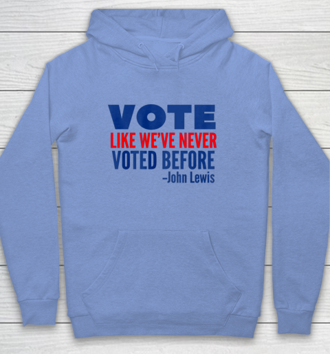 Vote John Lewis Quote Like Never Voted Before Hoodie 7