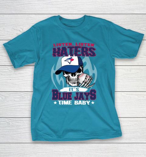 Listen Haters It is BLUE JAYS Time Baby MLB T-Shirt 7