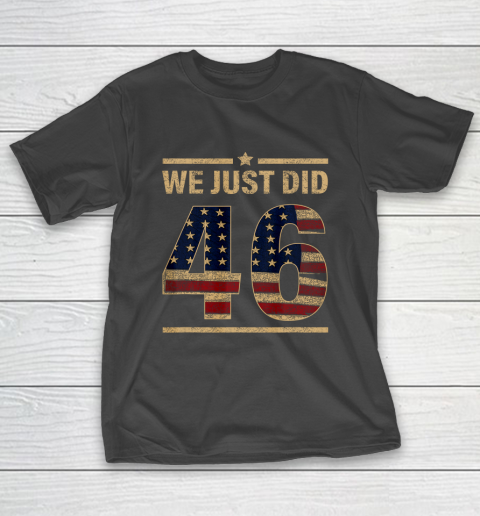 46 Shirt We Just Did 46 America Flag T-Shirt