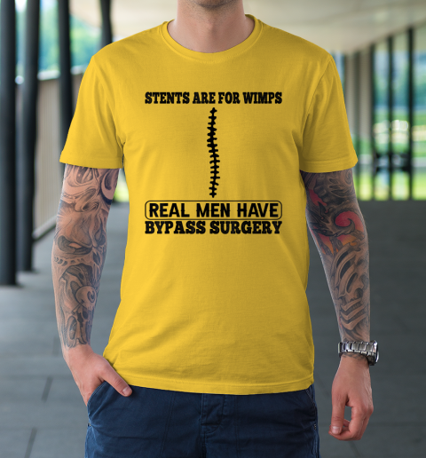Stents Are For Wimps Real Men Have Bypass Open Heart Surgery T-Shirt 4