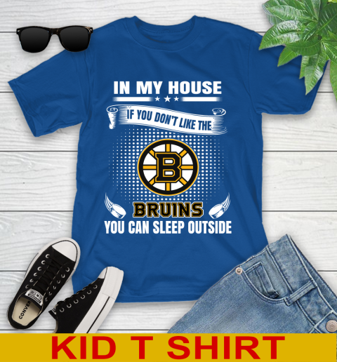 Boston Bruins NHL Hockey In My House If You Don't Like The Bruins You Can Sleep Outside Shirt Youth T-Shirt 10