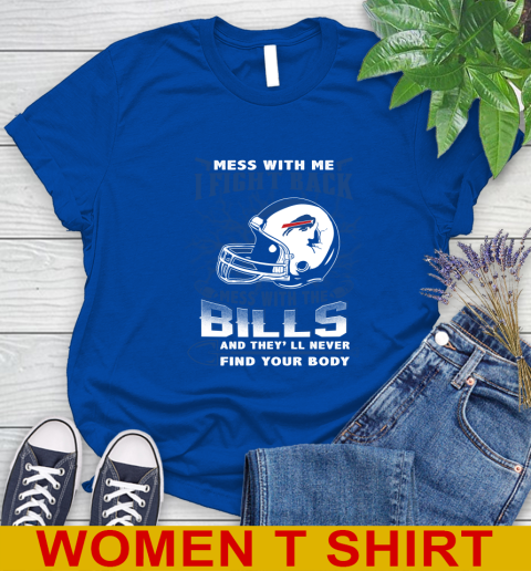 NFL Football Buffalo Bills Mess With Me I Fight Back Mess With My Team And They'll Never Find Your Body Shirt Women's T-Shirt 10