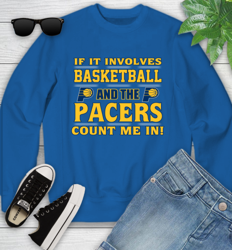 NBA If It Involves Basketball And Indiana Pacers Count Me In Sports Youth Sweatshirt 8