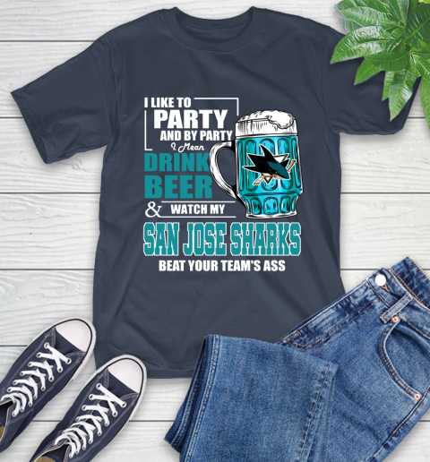 NHL I Like To Party And By Party I Mean Drink Beer And Watch My San Jose Sharks Beat Your Team's Ass Hockey T-Shirt 3