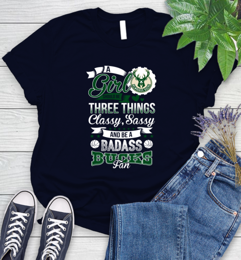 Milwaukee Bucks NBA A Girl Should Be Three Things Classy Sassy And A Be Badass Fan Women's T-Shirt 2