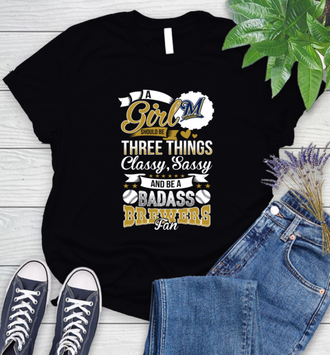 Milwaukee Brewers MLB Baseball A Girl Should Be Three Things Classy Sassy And A Be Badass Fan Women's T-Shirt