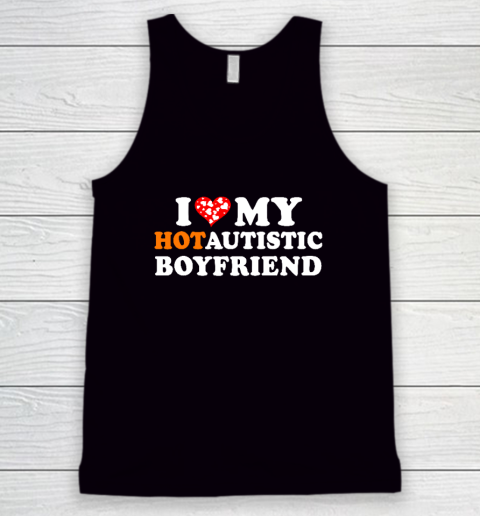 Valentine's Day I Love My Hot Autistic Boyfriend Tank Top