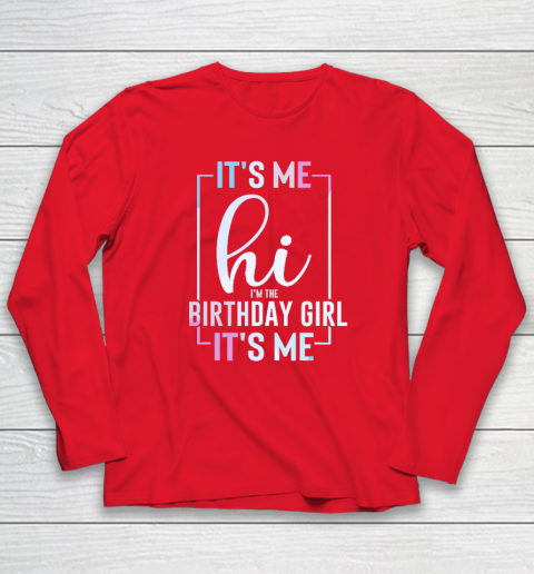 It's Me Hi I'm The Birthday Girl It's Me  Girls Birthday Party Long Sleeve T-Shirt 6