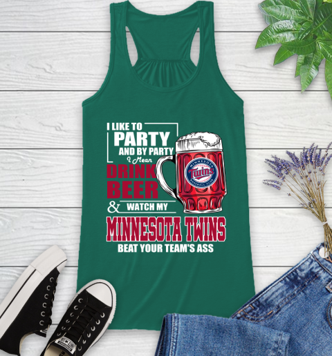MLB I Like To Party And By Party I Mean Drink Beer And Watch My Minnesota Twins Beat Your Team's Ass Baseball Racerback Tank 6