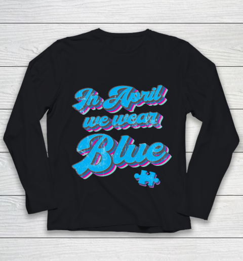 In April We Wear Blue Autism Awareness Vintage Retro Youth Long Sleeve
