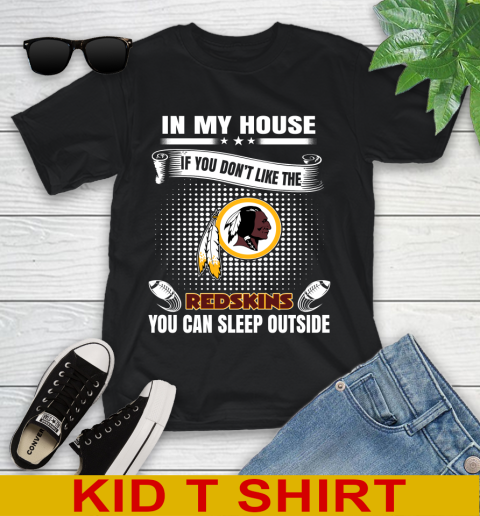 Washington Redskins NFL Football In My House If You Don't Like The Redskins You Can Sleep Outside Shirt Youth T-Shirt