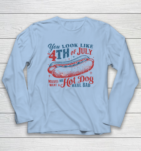 You Look Like The Fourth Of July Long Sleeve T-Shirt 5