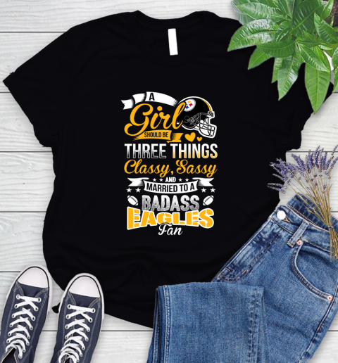 Pittsburgh Steelers NFL Football A Girl Should Be Three Things Classy Sassy And A Be Badass Fan Women's T-Shirt