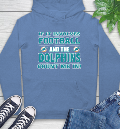 NFL If It Involves Football And The Miami Dolphins Count Me In Sports Hoodie 11
