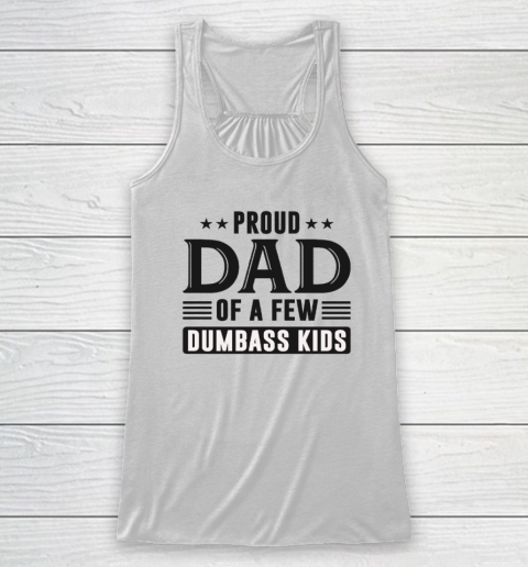 Proud Dad Of A Few Dumbass Kids Racerback Tank