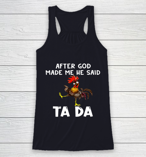 Funny Cute Chicken After God Made Me He Said Tada Racerback Tank 7