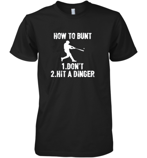 How to Bunt Don't . Hit a Dinger Funny  Baseball Premium Men's T-Shirt