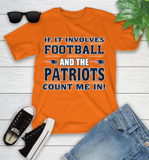 NFL If It Involves Football And The New England Patriots Count Me In Sports Youth T-Shirt 7