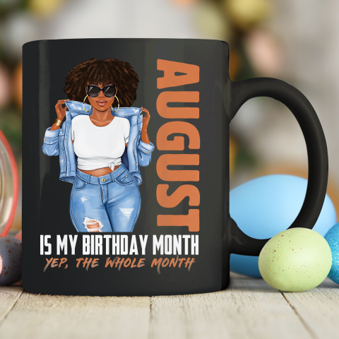 Funny August Is My Birthday Yes The Whole Month Black Girls Ceramic Mug 11oz 1