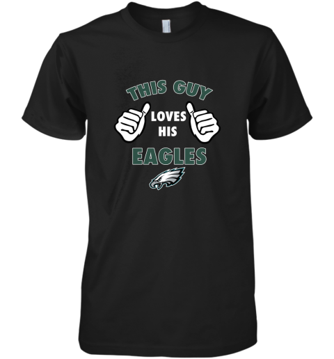 This Guy Loves His Philadelphia Eagles Premium Men's T-Shirt