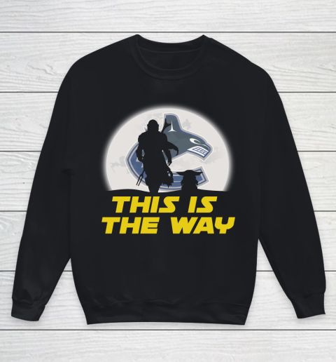 Vancouver Canucks NHL Ice Hockey Star Wars Yoda And Mandalorian This Is The Way Youth Sweatshirt
